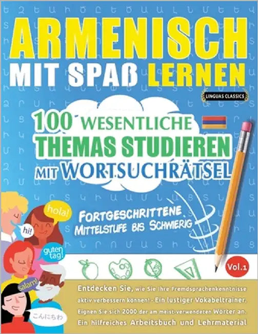 Armenisch Mit Spaß Lernen - Fortgeschrittene: Mittelstufe Bis Schwierig - 100 Wesentliche Themas Studieren Mit Wortsuchrätsel - Vol.1 by Linguas Classics