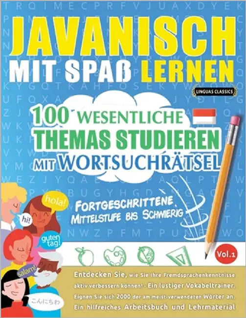 Javanisch Mit Spaß Lernen - Fortgeschrittene: Mittelstufe Bis Schwierig - 100 Wesentliche Themas Studieren Mit Wortsuchrätsel - Vol.1 by Linguas Classics