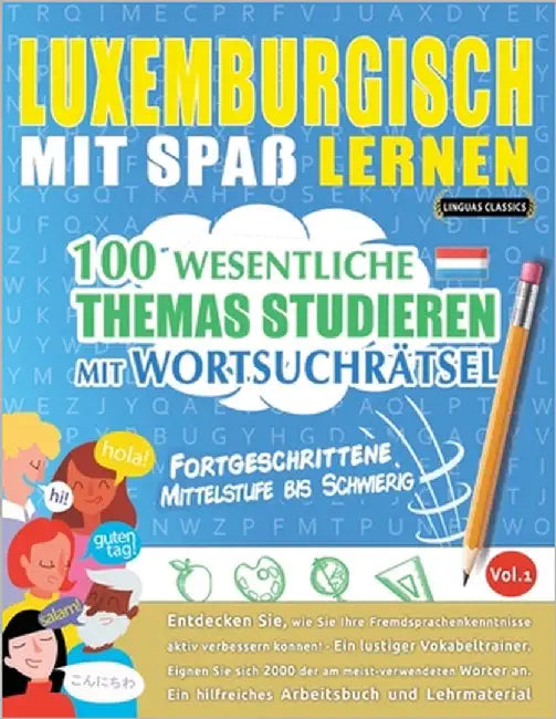 Luxemburgisch Mit Spaß Lernen - Fortgeschrittene: Mittelstufe Bis Schwierig - 100 Wesentliche Themas Studieren Mit Wortsuchrätsel - Vol.1 by Linguas Classics