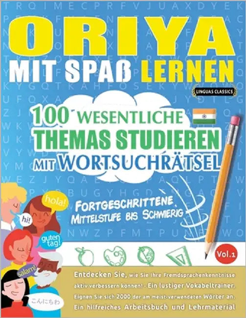Oriya Mit Spaß Lernen - Fortgeschrittene: Mittelstufe Bis Schwierig - 100 Wesentliche Themas Studieren Mit Wortsuchrätsel - Vol.1 by Linguas Classics