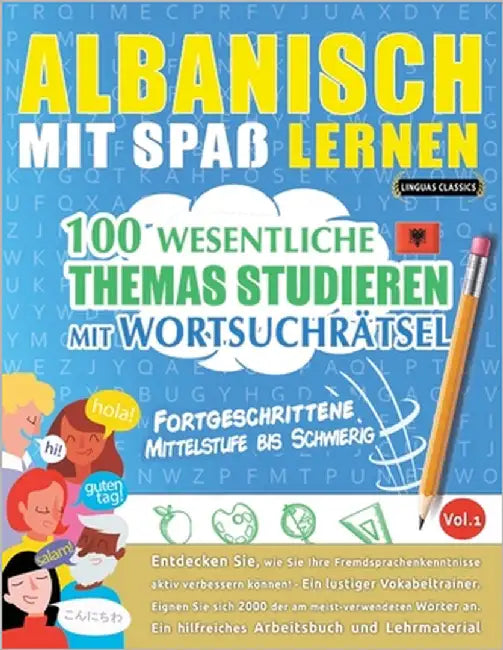 Albanisch Mit Spaß Lernen - Fortgeschrittene: Mittelstufe Bis Schwierig - 100 Wesentliche Themas Studieren Mit Wortsuchrätsel - Vol.1 by Linguas Classics