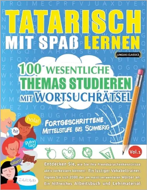 Tatarisch Mit Spaß Lernen - Fortgeschrittene: Mittelstufe Bis Schwierig - 100 Wesentliche Themas Studieren Mit Wortsuchrätsel - Vol.1 by Linguas Classics
