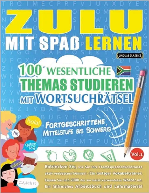 Zulu Mit Spaß Lernen - Fortgeschrittene: Mittelstufe Bis Schwierig - 100 Wesentliche Themas Studieren Mit Wortsuchrätsel - Vol.1 by Linguas Classics