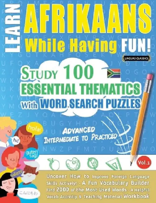 Learn Afrikaans While Having Fun! - Advanced: Intermediate to Practiced - Study 100 Essential Thematics with Word Search Puzzles - Vol.1 by Linguas Classics