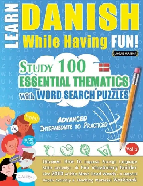 Learn Danish While Having Fun! - Advanced: Intermediate to Practiced - Study 100 Essential Thematics with Word Search Puzzles - Vol.1 by Linguas Classics