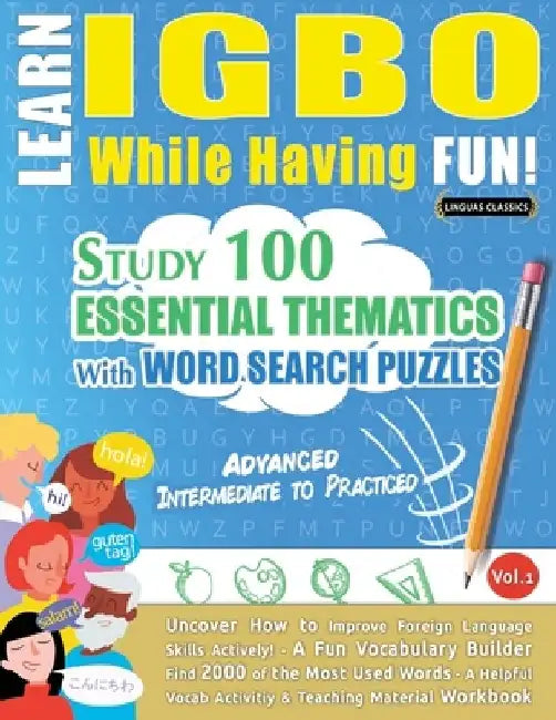 Learn Igbo While Having Fun! - Advanced: Intermediate to Practiced - Study 100 Essential Thematics with Word Search Puzzles - Vol.1 by Linguas Classics