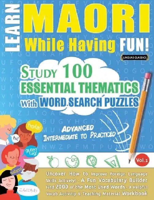 Learn Maori While Having Fun! - Advanced: Intermediate to Practiced - Study 100 Essential Thematics with Word Search Puzzles - Vol.1 by Linguas Classics