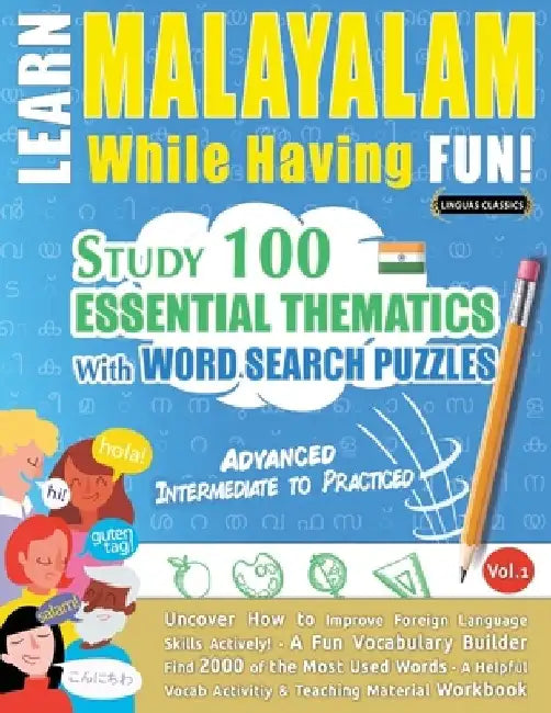 Learn Malayalam While Having Fun! - Advanced: Intermediate to Practiced - Study 100 Essential Thematics with Word Search Puzzles - Vol.1 by Linguas Classics