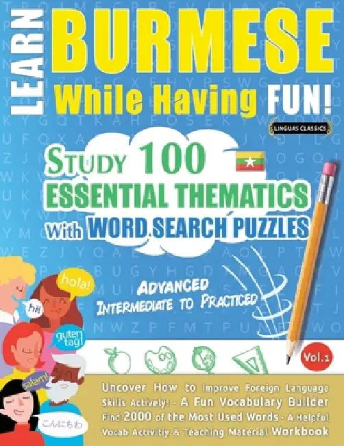 Learn Burmese While Having Fun! - Advanced: Intermediate to Practiced - Study 100 Essential Thematics with Word Search Puzzles - Vol.1 by Linguas Classics