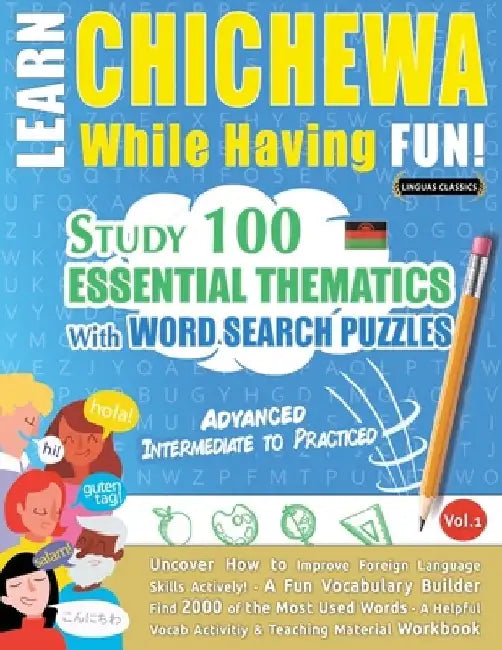 Learn Chichewa While Having Fun! - Advanced: Intermediate to Practiced - Study 100 Essential Thematics with Word Search Puzzles - Vol.1 by Linguas Classics