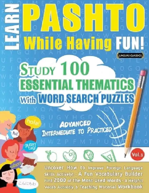 Learn Pashto While Having Fun! - Advanced: Intermediate to Practiced - Study 100 Essential Thematics with Word Search Puzzles - Vol.1 by Linguas Classics