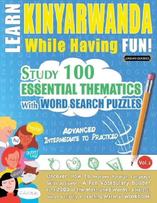 Learn Kinyarwanda While Having Fun! - Advanced: Intermediate to Practiced - Study 100 Essential Thematics with Word Search Puzzles - Vol.1 by Linguas Classics
