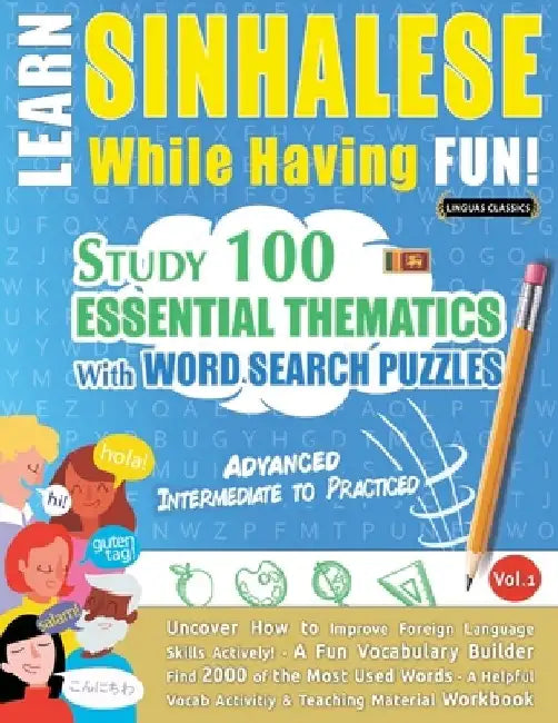 Learn Sinhalese While Having Fun! - Advanced: Intermediate to Practiced - Study 100 Essential Thematics with Word Search Puzzles - Vol.1 by Linguas Classics