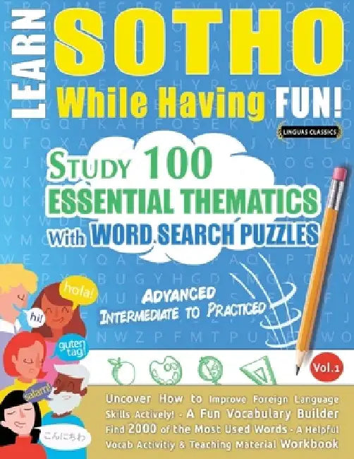 Learn Sotho While Having Fun! - Advanced: Intermediate to Practiced - Study 100 Essential Thematics with Word Search Puzzles - Vol.1 by Linguas Classics