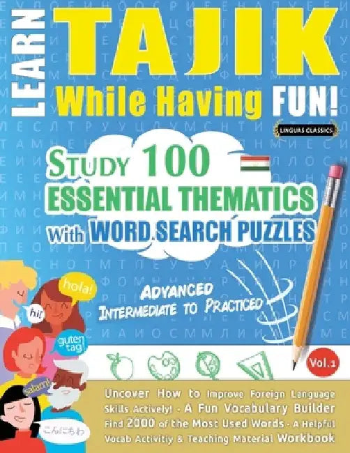 Learn Tajik While Having Fun! - Advanced: Intermediate to Practiced - Study 100 Essential Thematics with Word Search Puzzles - Vol.1 by Linguas Classics