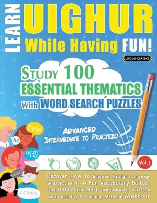 Learn Uighur While Having Fun! - Advanced: Intermediate to Practiced - Study 100 Essential Thematics with Word Search Puzzles - Vol.1 by Linguas Classics