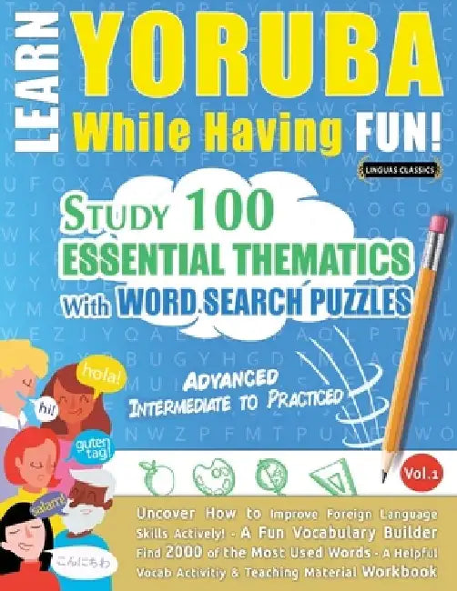 Learn Yoruba While Having Fun! - Advanced: Intermediate to Practiced - Study 100 Essential Thematics with Word Search Puzzles - Vol.1 by Linguas Classics