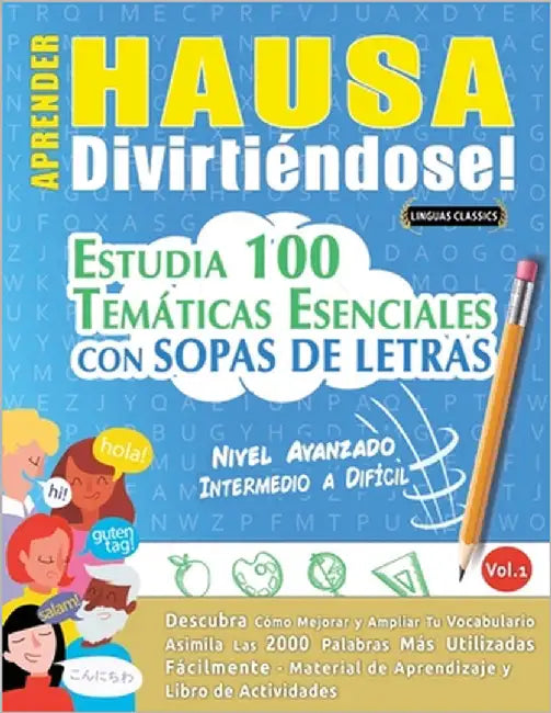 Aprender Hausa Divirtiéndose! - Nivel Avanzado: Intermedio a Difícil - Estudia 100 Temáticas Esenciales Con Sopas de Letras - Vol.1 by Linguas Classics