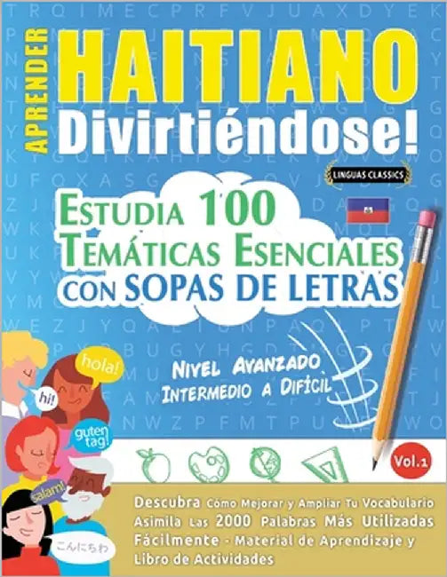 Aprender Haitiano Divirtiéndose! - Nivel Avanzado: Intermedio a Difícil - Estudia 100 Temáticas Esenciales Con Sopas de Letras - Vol.1 by Linguas Classics