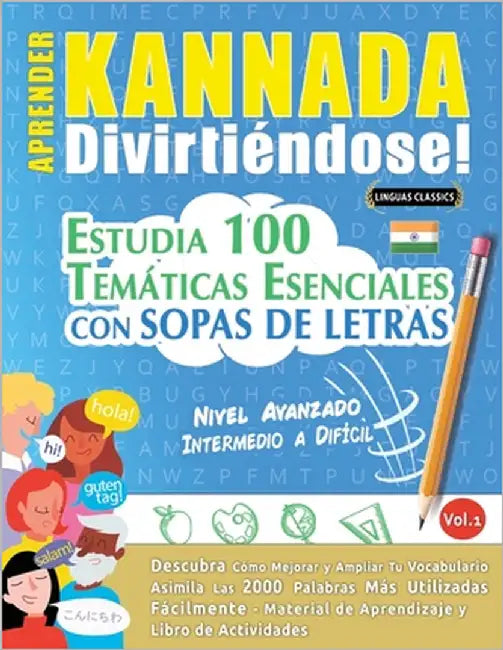 Aprender Kannada Divirtiéndose! - Nivel Avanzado: Intermedio a Difícil - Estudia 100 Temáticas Esenciales Con Sopas de Letras - Vol.1 by Linguas Classics