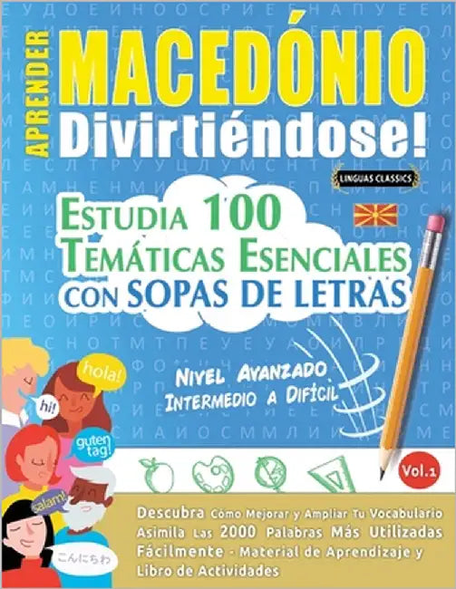 Aprender Macedónio Divirtiéndose! - Nivel Avanzado: Intermedio a Difícil - Estudia 100 Temáticas Esenciales Con Sopas de Letras - Vol.1 by Linguas Classics