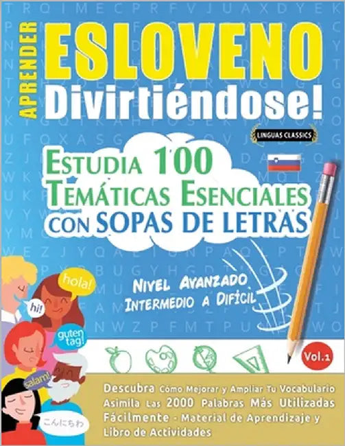 Aprender Esloveno Divirtiéndose! - Nivel Avanzado: Intermedio a Difícil - Estudia 100 Temáticas Esenciales Con Sopas de Letras - Vol.1 by Linguas Classics