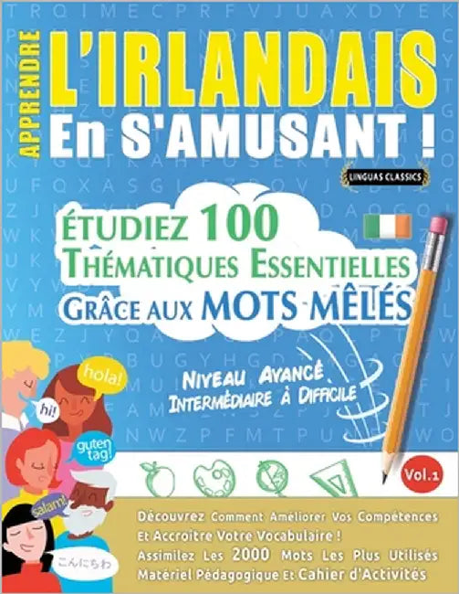Apprendre l'Irlandais En s'Amusant - Niveau Avancé: Intermédiaire À Difficile - Étudiez 100 Thématiques Essentielles Grâce Aux Mots Mêlés - Vol.1 by Linguas Classics