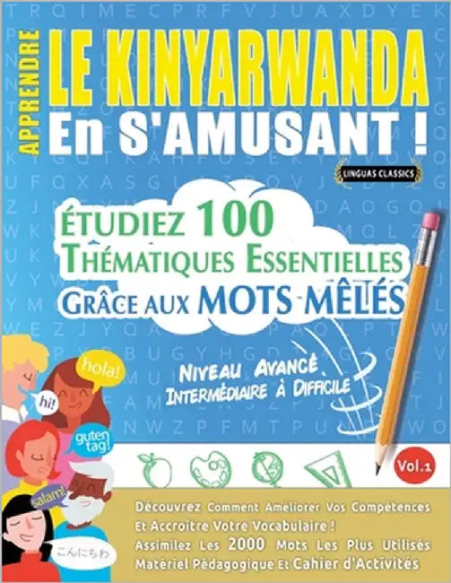 Apprendre Le Kinyarwanda En s'Amusant - Niveau Avancé: Intermédiaire À Difficile - Étudiez 100 Thématiques Essentielles Grâce Aux Mots Mêlés - Vol.1 by Linguas Classics