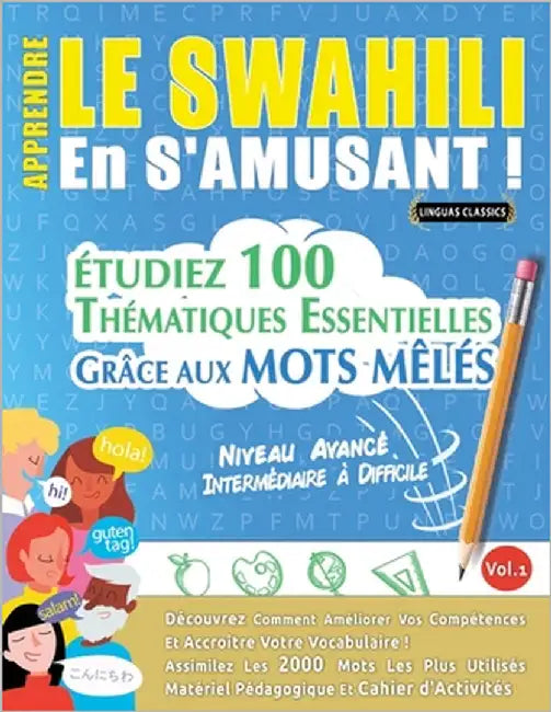 Apprendre Le Swahili En s'Amusant - Niveau Avancé: Intermédiaire À Difficile - Étudiez 100 Thématiques Essentielles Grâce Aux Mots Mêlés - Vol.1 by Linguas Classics