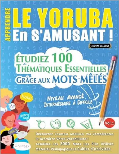 Apprendre Le Yoruba En s'Amusant - Niveau Avancé: Intermédiaire À Difficile - Étudiez 100 Thématiques Essentielles Grâce Aux Mots Mêlés - Vol.1 by Linguas Classics