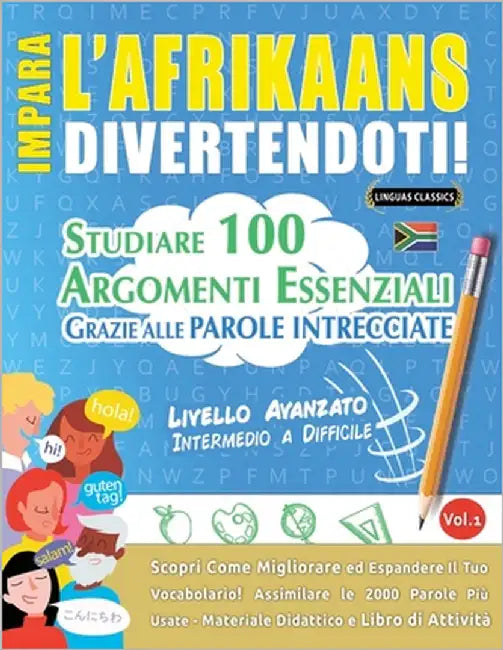 Impara l'Afrikaans Divertendoti! - Livello Avanzato: Intermedio a Difficile - Studiare 100 Argomenti Essenziali Grazie Alle Parole Intrecciate by Lingua Classics