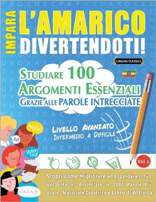 Impara l'Amarico Divertendoti! - Livello Avanzato: Intermedio a Difficile - Studiare 100 Argomenti Essenziali Grazie Alle Parole Intrecciate by Lingua Classics