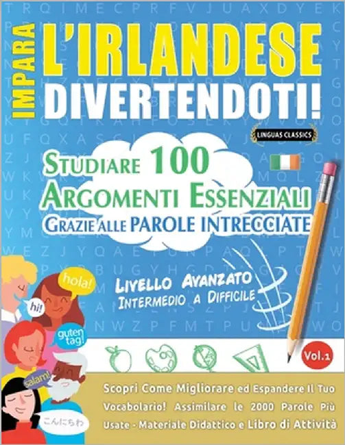 Impara l'Irlandese Divertendoti! - Livello Avanzato: Intermedio a Difficile - Studiare 100 Argomenti Essenziali Grazie Alle Parole Intrecciate - Vol.1 by Linguas Classics