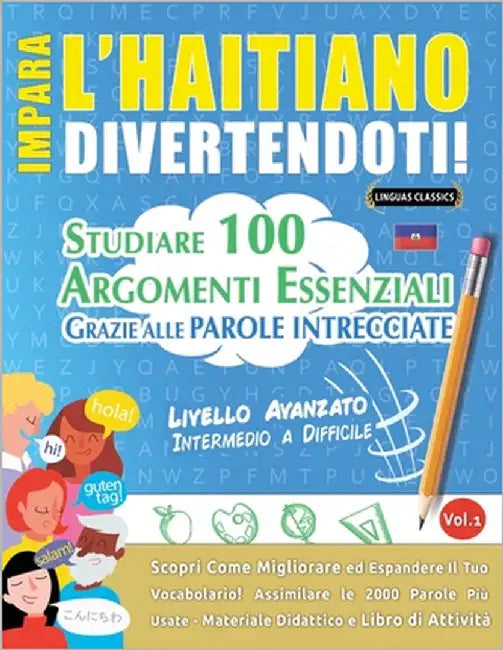 Impara l'Haitiano Divertendoti! - Livello Avanzato: Intermedio a Difficile - Studiare 100 Argomenti Essenziali Grazie Alle Parole Intrecciate by Lingua Classics