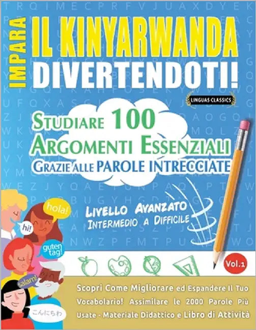 Impara Il Kinyarwanda Divertendoti! - Livello Avanzato: Intermedio a Difficile - Studiare 100 Argomenti Essenziali Grazie Alle Parole Intrecciate by Lingua Classics