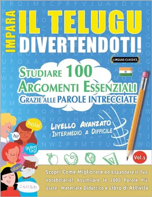 Impara Il Telugu Divertendoti! - Livello Avanzato: Intermedio a Difficile - Studiare 100 Argomenti Essenziali Grazie Alle Parole Intrecciate by Lingua Classics