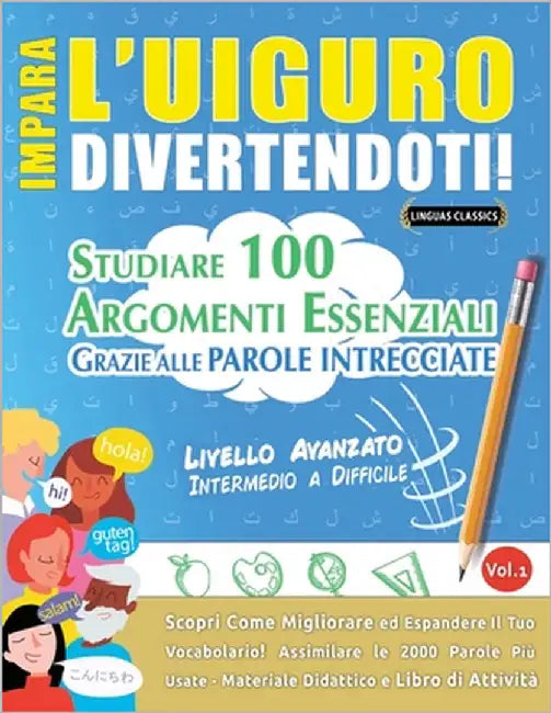 Impara l'Uiguro Divertendoti! - Livello Avanzato: Intermedio a Difficile - Studiare 100 Argomenti Essenziali Grazie Alle Parole Intrecciate by Lingua Classics