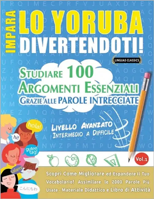 Impara Lo Yoruba Divertendoti! - Livello Avanzato: Intermedio a Difficile - Studiare 100 Argomenti Essenziali Grazie Alle Parole Intrecciate by Lingua Classics
