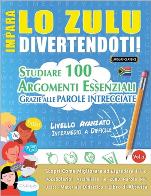 Impara Lo Zulu Divertendoti! - Livello Avanzato: Intermedio a Difficile - Studiare 100 Argomenti Essenziali Grazie Alle Parole Intrecciate by Lingua Classics