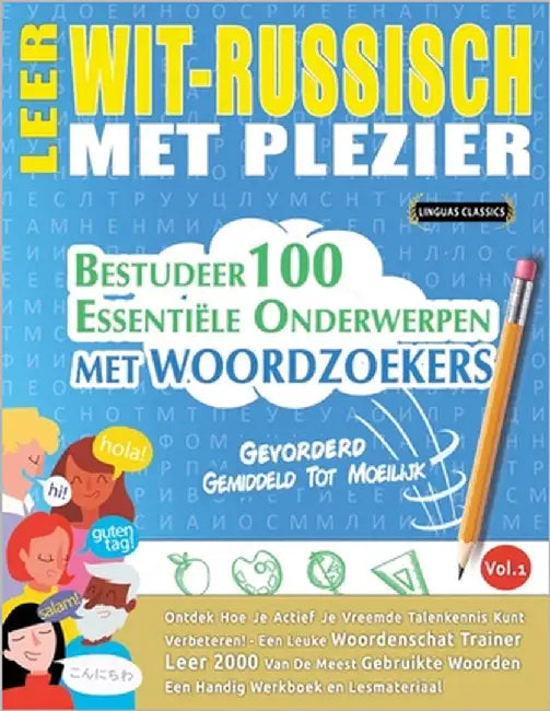 Leer Wit-Russisch Met Plezier - Gevorderd: Gemiddeld Tot Moeilijk - Bestudeer 100 Essentiële Onderwerpen Met Woordzoekers - Vol.1 by Linguas Classics