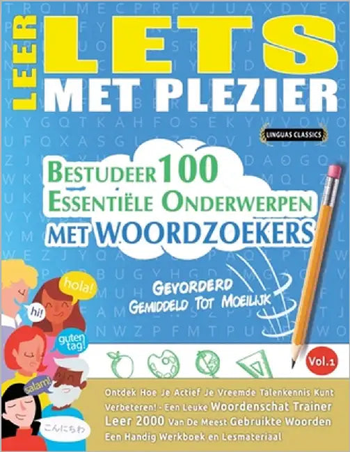 Leer Lets Met Plezier - Gevorderd: Gemiddeld Tot Moeilijk - Bestudeer 100 Essentiële Onderwerpen Met Woordzoekers - Vol.1 by Linguas Classics