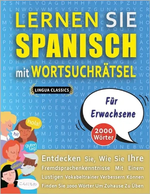LERNEN SIE SPANISCH MIT WORTSUCHRÄTSEL FÜR ERWACHSENE - Entdecken Sie, Wie Sie Ihre Fremdsprachenkenntnisse Mit Einem Lustigen Vokabeltrainer Verbesse by Lingua Classics