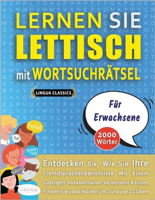 LERNEN SIE LETTISCH MIT WORTSUCHRÄTSEL FÜR ERWACHSENE - Entdecken Sie, Wie Sie Ihre Fremdsprachenkenntnisse Mit Einem Lustigen Vokabeltrainer Verbesse by Lingua Classics