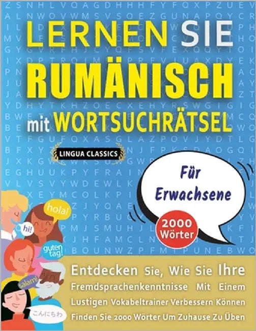 LERNEN SIE RUMÄNISCH MIT WORTSUCHRÄTSEL FÜR ERWACHSENE - Entdecken Sie, Wie Sie Ihre Fremdsprachenkenntnisse Mit Einem Lustigen Vokabeltrainer Verbess by Lingua Classics