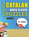 LEARN CATALAN WITH WORD SEARCH PUZZLES FOR ADULTS - Discover How to Improve Foreign Language Skills with a Fun Vocabulary Builder. Find 2000 Words to by Lingua Classics