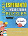 LEARN ESPERANTO WITH WORD SEARCH PUZZLES FOR ADULTS - Discover How to Improve Foreign Language Skills with a Fun Vocabulary Builder. Find 2000 Words t by Lingua Classics