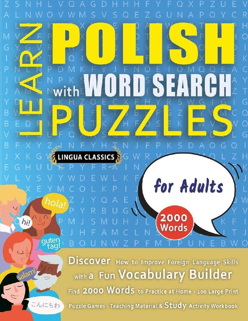 LEARN POLISH WITH WORD SEARCH PUZZLES FOR ADULTS - Discover How to Improve Foreign Language Skills with a Fun Vocabulary Builder. Find 2000 Words to P by Lingua Classics