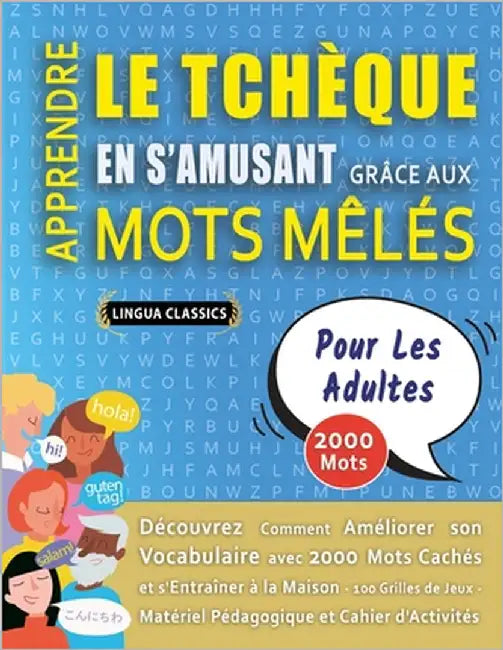APPRENDRE LE TCHÈQUE EN S'AMUSANT GRÂCE AUX MOTS MÊLÉS - POUR LES ADULTES - Découvrez Comment Améliorer Son Vocabulaire Avec 2000 Mots Cachés Et S'ent by Lingua Classics