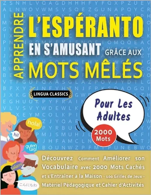 APPRENDRE L'ESPÉRANTO EN S'AMUSANT GRÂCE AUX MOTS MÊLÉS - POUR LES ADULTES - Découvrez Comment Améliorer Son Vocabulaire Avec 2000 Mots Cachés Et S'en by Lingua Classics