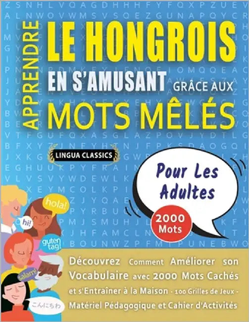 APPRENDRE LE HONGROIS EN S'AMUSANT GRÂCE AUX MOTS MÊLÉS - POUR LES ADULTES - Découvrez Comment Améliorer Son Vocabulaire Avec 2000 Mots Cachés Et S'en by Lingua Classics